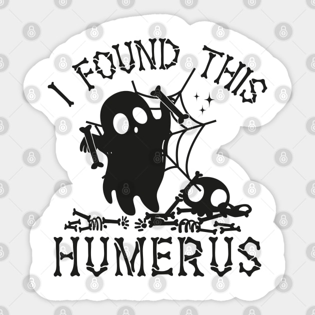 I Found This Humerus Bone Funny Doctor Halloween Nurse Ghost Sticker by WildFoxFarmCo